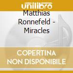 Matthias Ronnefeld - Miracles cd musicale di Ronnefeld