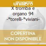 X tromba e organo 94 -*torelli-*viviani- cd musicale di Musica