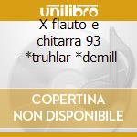 X flauto e chitarra 93 -*truhlar-*demill cd