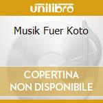 Musik Fuer Koto cd musicale di Musica