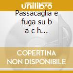 Passacaglia e fuga su b a c h 98 op 150 cd