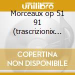 Morceaux op 51 91 (trascrizionix chitarr cd