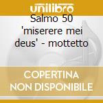 Salmo 50 'miserere mei deus' - mottetto cd