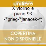 X violino e piano 93 -*grieg-*janacek-*j cd