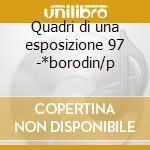 Quadri di una esposizione 97 -*borodin/p cd