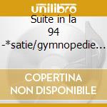 Suite in la 94 -*satie/gymnopedie n.1 -* cd