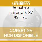 Sonata x chitarra k 87 95 - k 159 -*bac cd