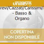 Brevi/Cazzati/Carissimi/B - Basso & Organo cd