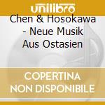 Chen & Hosokawa - Neue Musik Aus Ostasien cd