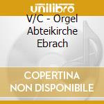 V/C - Orgel Abteikirche Ebrach cd musicale di V/C