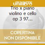 Trio x piano violino e cello op 3 97 - q cd