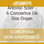 Antonio Soler - 6 Conciertos De Dos Organ cd