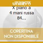 X piano a 4 mani russa 84 -*rubinstein-* cd