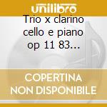 Trio x clarino cello e piano op 11 83 -* cd musicale di Beethoven