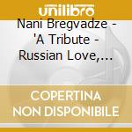 Nani Bregvadze - 'A Tribute - Russian Love, Romance & Dest' cd