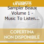 Sampler Beaux Volume 1 - Music To Listen To! cd musicale di Sampler Beaux Volume 1