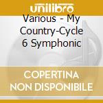Various - My Country-Cycle 6 Symphonic cd