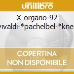 X organo 92 -*vivaldi-*pachelbel-*knecht cd
