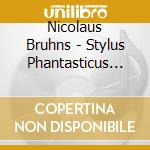 Nicolaus Bruhns - Stylus Phantasticus Und Liedvariationen Bis Bach cd