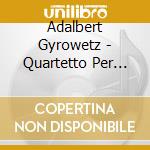 Adalbert Gyrowetz - Quartetto Per Flauto Op.11 N.1 In Re cd musicale di Gyrowetz