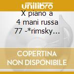 X piano a 4 mani russa 77 -*rimsky korsa cd
