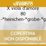X viola d'amore 80 -*heinichen-*grobe-*g cd