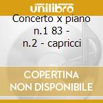 Concerto x piano n.1 83 - n.2 - capricci cd