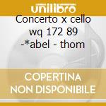 Concerto x cello wq 172 89 -*abel - thom cd