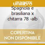 Spagnola e brasiliana x chitarra 78 -alb cd