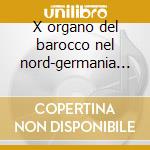 X organo del barocco nel nord-germania 8 cd