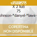X 2 liuti 75 -*johnson-*danyel-*laws-*ga cd