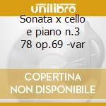 Sonata x cello e piano n.3 78 op.69 -var cd