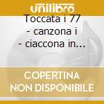 Toccata i 77 - canzona i - ciaccona in c cd