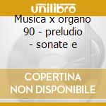 Musica x organo 90 - preludio - sonate e cd
