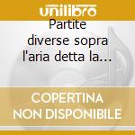 Partite diverse sopra l'aria detta la pa cd