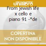 From jewish life x cello e piano 91 -*de cd