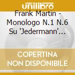Frank Martin - Monologo N.1 N.6 Su 'Jedermann' (1943) cd musicale di Frank Martin