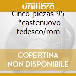 Cinco piezas 95 -*castenuovo tedesco/rom cd