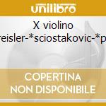 X violino -*kreisler-*sciostakovic-*paga cd musicale di Musica 94