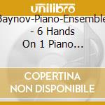 Baynov-Piano-Ensemble - 6 Hands On 1 Piano Vol.1 cd musicale di Musica 93