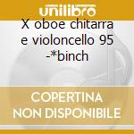 X oboe chitarra e violoncello 95 -*binch cd