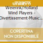 Weierink/Holland Wind Players - Divertissement-Music For Winds cd musicale di Weierink/Holland Wind Players
