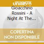 Gioacchino Rossini - A Night At The Opera cd musicale di Gioacchino Rossini