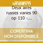 Deux aires russes varies 90 op 110 - ser cd