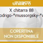 X chitarra 88 -*rodrigo-*mussorgsky-*cho cd