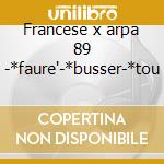 Francese x arpa 89 -*faure'-*busser-*tou cd