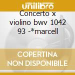 Concerto x violino bwv 1042 93 -*marcell cd