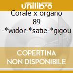 Corale x organo 89 -*widor-*satie-*gigou cd