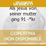 Als jesus von seiner mutter ging 91 -*kr cd