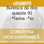 Burlesca da don quixote 91 -*farina -*sc cd